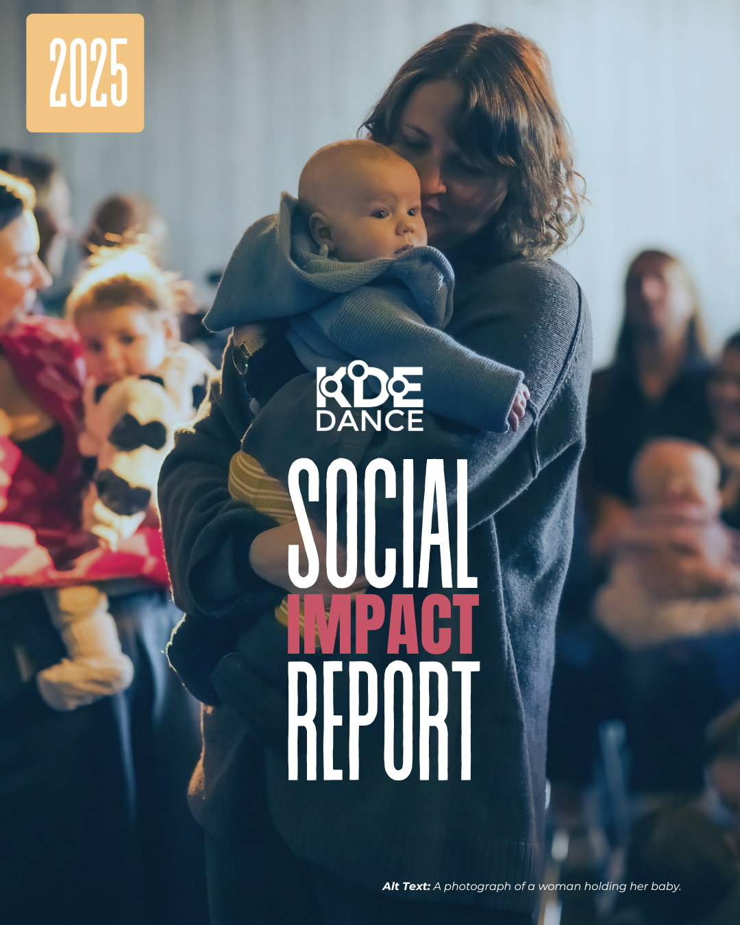 A photograph of a woman with her baby. Text Reads: Social Impact Report 2025. There is also a KDE Dance logo.